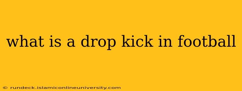 what is a drop kick in football