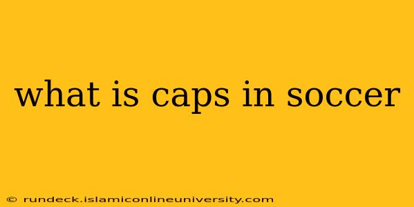 what is caps in soccer