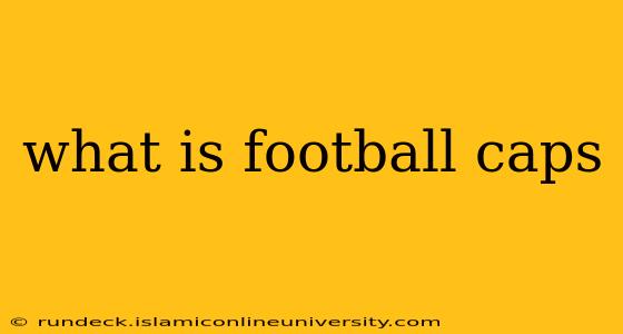 what is football caps