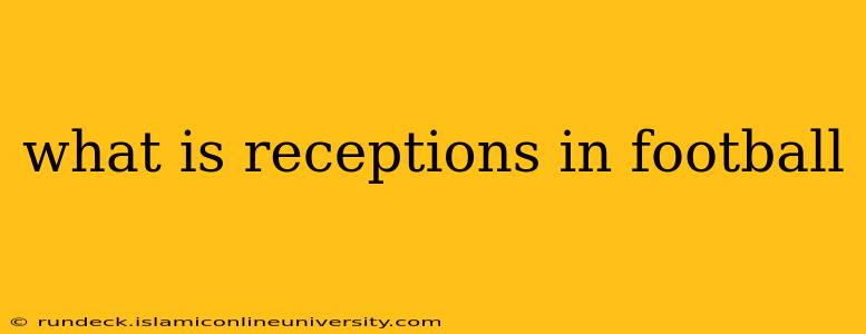 what is receptions in football
