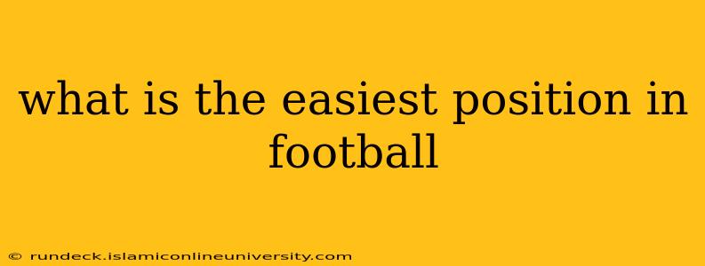 what is the easiest position in football