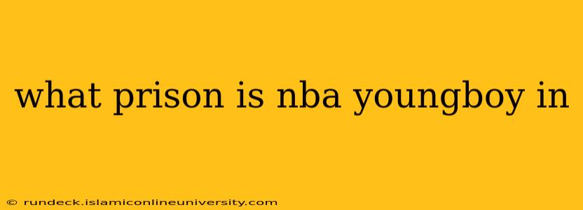 what prison is nba youngboy in