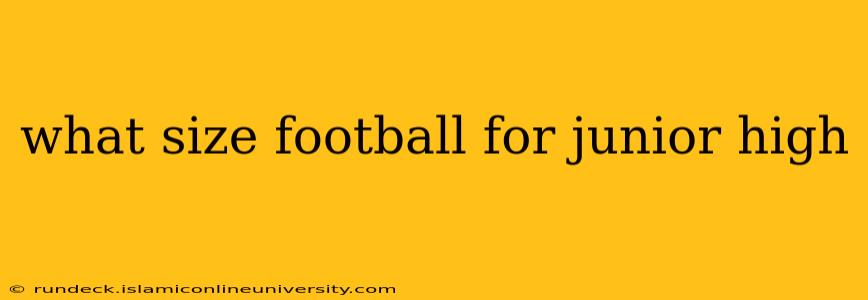what size football for junior high