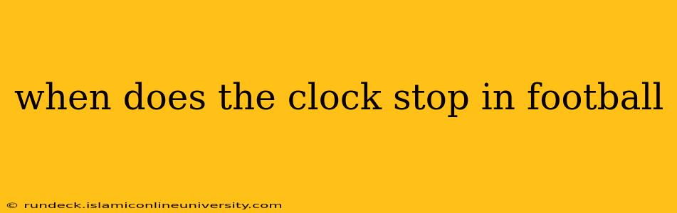 when does the clock stop in football