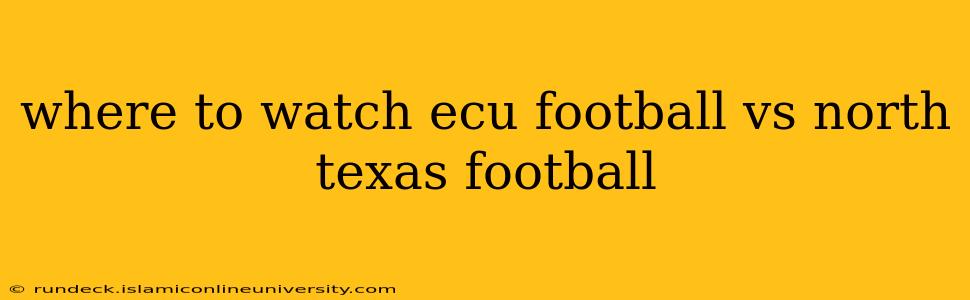 where to watch ecu football vs north texas football
