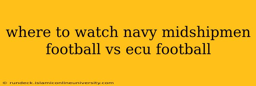 where to watch navy midshipmen football vs ecu football