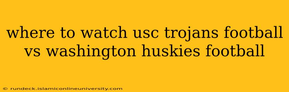where to watch usc trojans football vs washington huskies football