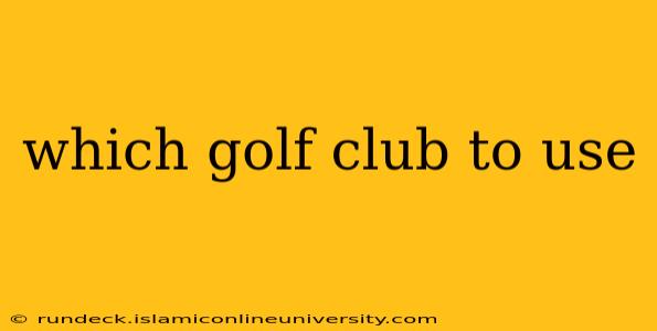 which golf club to use