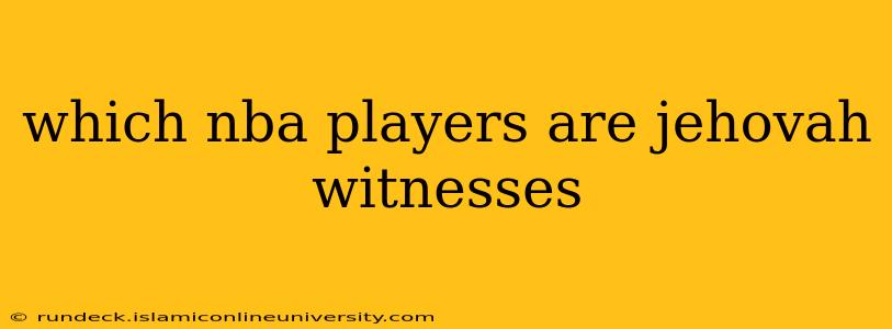 which nba players are jehovah witnesses