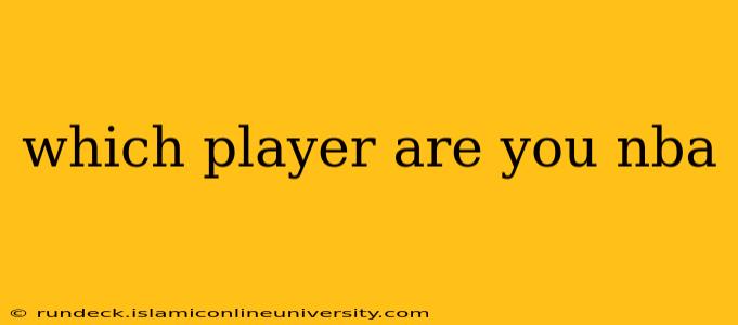 which player are you nba which player are you nba