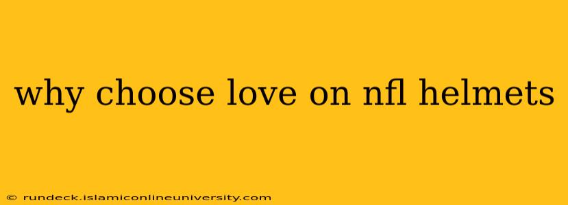 why choose love on nfl helmets