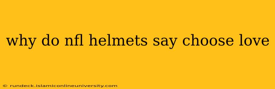 why do nfl helmets say choose love