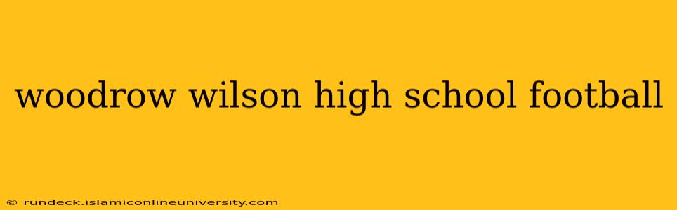 woodrow wilson high school football