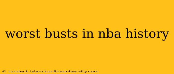 worst busts in nba history