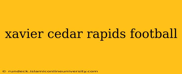 xavier cedar rapids football
