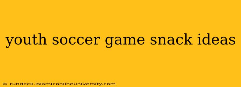 youth soccer game snack ideas